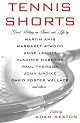 Tennis Shorts: Great Writing on Tennis and Life