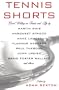 Tennis Shorts: Great Writing on Tennis and Life
