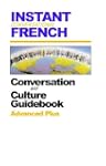 Instant Conversational French: Advanc...