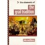 The Elements of the Grail Tradition ("Elements of ... " Series)