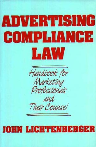 Advertising Compliance Law: Handbook for Marketing Professionals and Their Counsel
