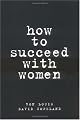 How to Succeed with Women