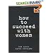How to Succeed with Women