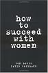 How to Succeed with Women
