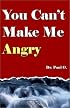 You Can't Make Me Angry