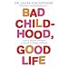Bad Childhood, Good Life: How to Blossom and Thrive in Spite of an Unhappy Childhood