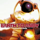 Earth to Andy - Chronicle Kings