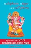 Elephant, the Tiger, and the Cell Phone, The: The Emerging 21st- Century Power