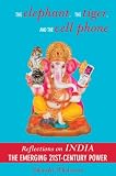 The Elephant, The Tiger, And the Cell Phone: Reflections on India, the Emerging 21st-Century Power