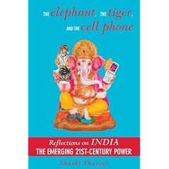 The Elephant, The Tiger, And the Cell Phone: Reflections on India, the Emerging 21st-Century Power