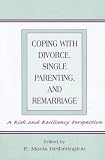 Coping With Divorce, Single Parenting, and Remarriage: A Risk and Resiliency Perspective