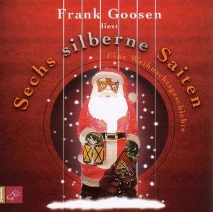 Sechs silberne Saiten. CD: Eine Weihnachtsgeschichte by Frank Goosen
