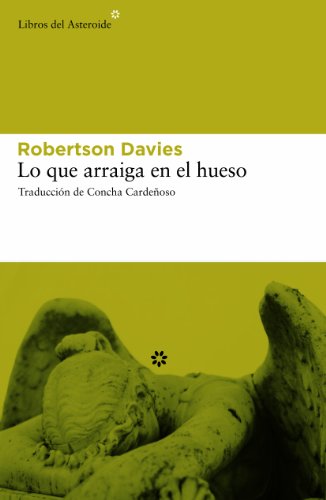 Lo que arraiga en el hueso (Libros del Asteroide) (Spanish Edition)