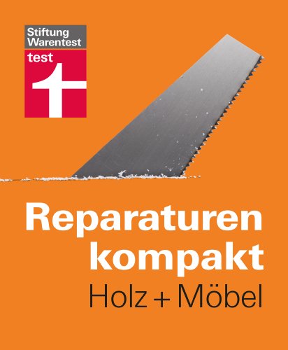 Reparaturen kompakt - Holz + Möbel: Auch für erfahrene Heimwerker (German Edition)