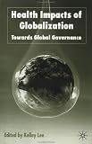 Health Impacts of Globalization: Towards Global Governance