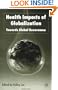 Health Impacts of Globalization: Towards Global Governance