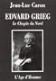 Edvard Grieg, le Chopin du nord : La vie et l'oeuvre