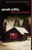 Speak Softly, She Can Hear: A Novel