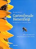 Gartenfreude Bienenfleiss: Ein Gartenbuch aus ganzheitlicher Sicht - Rupert Mayr