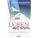 Leben mit Vision: Wozu um alles in der Welt lebe ich?