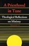 A Priesthood in Tune: Theological Reflections on Ministry