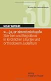 �... ja, er nimmt mich auf� (Ps 49,16): Ph�nomenologie von Sterben und Begr�bnis in kirchlicher Liturgie und orthodoxem Judentum - Oliver Schmidt