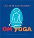 Om Yoga: A Guide to Daily Practice
