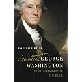 Seine Exzellenz George Washington: Eine Biographie