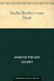Sechs B&uuml;cher vom Staat - Marcus Tullius Cicero