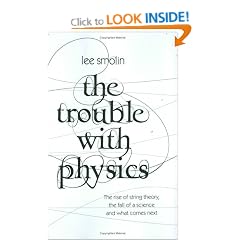 The Trouble with Physics: The Rise of String Theory, the Fall of a Science and What Comes Next