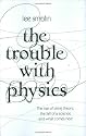 The Trouble with Physics: The Rise of String Theory, the Fall of a Science and What Comes Next