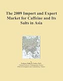 The 2009 Import and Export Market for Caffeine and Its Salts in Asia