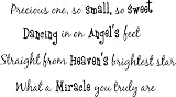 Precious one, so small, so sweet Dancing in on Angel's feet, Straight from heaven's brightest star, What a miracle you truly are cute nursery wall art wall sayings