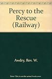 Percy to the rescue : story from the Rev. W. Awdry railway series