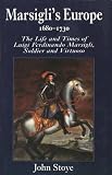 Marsigli s Europe, 1680-1730: The Life and Times of Luigi Ferdinando Marsigli, Soldier and Virtuoso
