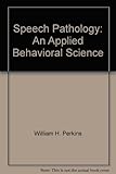 Speech pathology : an applied behavioral science