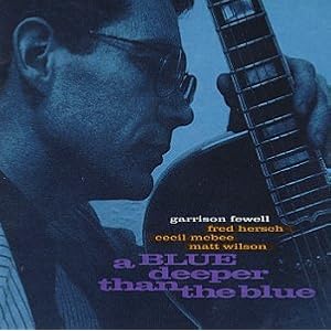 Click here to buy A Blue Deeper Than Blue by Garrison Fewell, Fred Hersch, Cecil McBee, and Matt Wilson (Audio CD - 1994).