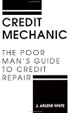 Credit Mechanic: The Poor Man's Guide To Credit Repair