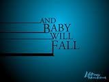 And Baby Will Fall