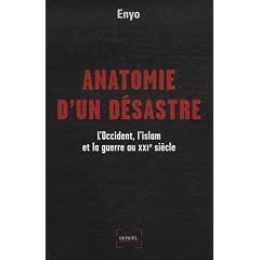Anatomie d'un d�sastre : L'Occident, l'islam et la guerre au XXIe si�cle