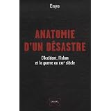 Anatomie d'un d�sastre: L'Occident, l'islam et la guerre au XXIe si�clepar Enyo