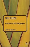Deleuze: A Guide for the Perplexed (Guides for the Perplexed): A Guide for the Perplexed (Guides for the Perplexed): A Guide for the Perplexed (Guides for the Perplexed)