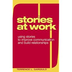 Stories at Work: Using Stories to Improve Communication And Build Relationships