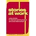 Stories at Work: Using Stories to Improve Communication And Build Relationships