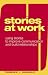 Stories at Work: Using Stories to Improve Communication And Build Relationships