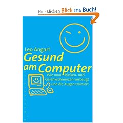 Gesund am Computer: Wie man R�cken und Gelenkschmerzen vorbeugt und die Augen trainiert
