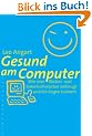 Gesund am Computer: Wie man R�cken und Gelenkschmerzen vorbeugt und die Augen trainiert