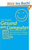 Gesund am Computer: Wie man R�cken und Gelenkschmerzen vorbeugt und die Augen trainiert