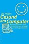 Gesund am Computer: Wie man R�cken und Gelenkschmerzen vorbeugt und die Augen trainiert