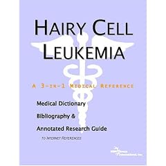 Hairy Cell Leukemia - A Medical Dictionary, Bibliography, and Annotated Research Guide to Internet References